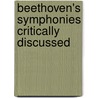 Beethoven's Symphonies Critically Discussed door Alexander Teetgen