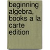 Beginning Algebra, Books a la Carte Edition by Elayn Martin-Gay