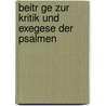 Beitr Ge Zur Kritik Und Exegese Der Psalmen by Ludwig Clauss