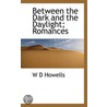 Between the Dark and the Daylight; Romances by W. D Howells