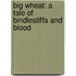 Big Wheat: A Tale Of Bindlestiffs And Blood