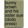 Bunny Brown and His Sister Sue (Dodo Press) door Lee Hope Laura