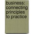 Business: Connecting Principles to Practice