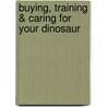 Buying, Training & Caring For Your Dinosaur door Marc Tolon Brown
