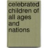 Celebrated Children Of All Ages And Nations