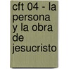 Cft 04 - La Persona y La Obra de Jesucristo by Zondervan Publishing
