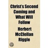 Christ's Second Coming And What Will Follow door Herbert McClellan Riggle