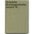 Christliche Kirchengeschichte, Volume 19...