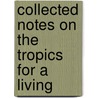 Collected Notes on the Tropics for a Living by Harold Hamel Smith