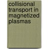 Collisional Transport In Magnetized Plasmas door Dieter J. Sigmar