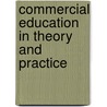 Commercial Education In Theory And Practice by E. E Whitfield