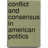Conflict and Consensus in American Politics door Stephen J. Wayne