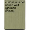 Curiosa aus der Neuen Welt (German Edition) door Ernst Von Hesse-Wartegg