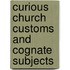 Curious Church Customs And Cognate Subjects