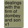 Dealings With The Firm Of Dombey And Son V1 door Charles Dickens