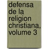 Defensa de La Religion Christiana, Volume 3 door Juan Jos Heydeck