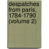 Despatches from Paris, 1784-1790 (Volume 2) door Great Britain. Legation