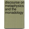 Discourse on Metaphysics and the Monadology by Gottfried Wilhelm Leibniz