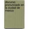 Discurso Pronunciado En La Ciudad De Mexico by William Pepper