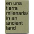 En una tierra milenaria/ In an ancient land