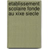 Etablissement Scolaire Fonde Au Xixe Siecle by Source Wikipedia