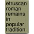 Etruscan Roman Remains in Popular Tradition