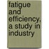 Fatigue and Efficiency, a Study in Industry