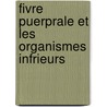 Fivre Puerprale Et Les Organismes Infrieurs door Jacques Amde Dolris