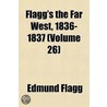 Flagg's The Far West, 1836-1837 (Volume 26) by Edmund Flagg