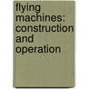 Flying Machines: Construction And Operation door J.W. Jackman