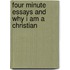 Four Minute Essays and Why I Am a Christian