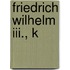 Friedrich Wilhelm Iii., K