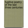 Fugitive Poetry of the Last Three Centuries by J. C. Hutchieson