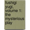 Fushigi Yugi, Volume 1: The Mysterious Play by Yu Watase