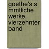 Goethe's S Mmtliche Werke. Vierzehnter Band by Von Johann Wolfgang Goethe