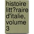 Histoire Litt�Raire D'Italie, Volume 3