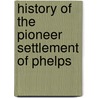 History Of The Pioneer Settlement Of Phelps door Orsamus Turner