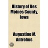 History of Des Moines County, Iowa Volume 2 door Augustine M. Antrobus