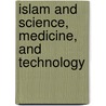 Islam and Science, Medicine, and Technology by Sarah Gancher