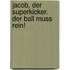 Jacob, der Superkicker. Der Ball muss rein!