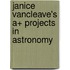 Janice Vancleave's A+ Projects In Astronomy