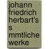 Johann Friedrich Herbart's S Mmtliche Werke