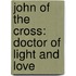 John Of The Cross: Doctor Of Light And Love