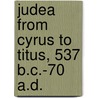 Judea From Cyrus To Titus, 537 B.C.-70 A.D. door Elizabeth (Wormeley) Latimer