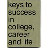 Keys To Success In College, Career And Life door Joyce Bishop
