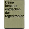 Kleine Forscher entdecken: Der Regentropfen door Judith Anderson