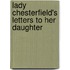 Lady Chesterfield's Letters To Her Daughter