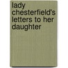 Lady Chesterfield's Letters To Her Daughter by George Augustus Sala