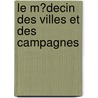 Le M�Decin Des Villes Et Des Campagnes door Jean Marie Placide Munaret