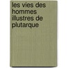 Les Vies Des Hommes Illustres De Plutarque door Plutarch